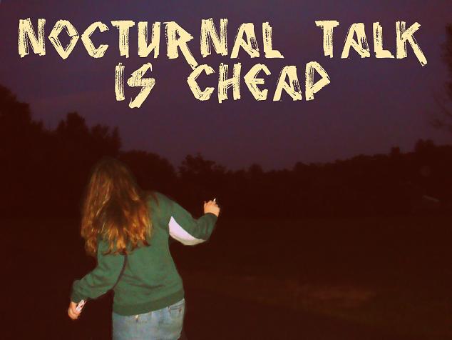 Nocturnal talk is Cheap