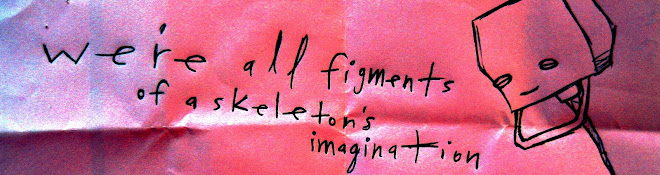 we're all figments of a skeleton's imagination