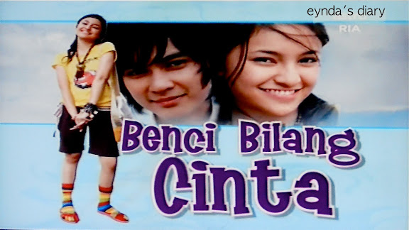 Eynda's Diary: Benci Bilang Cinta.