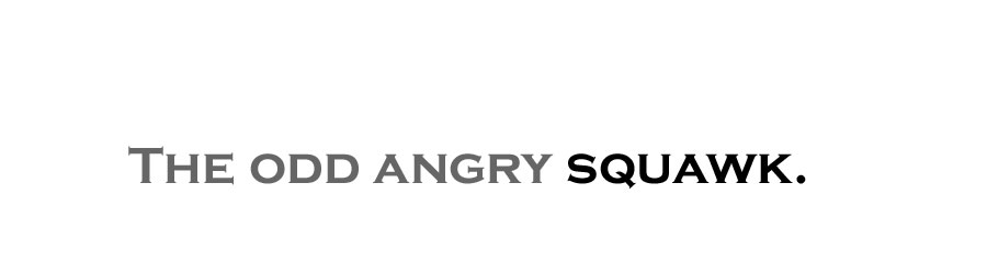 The Odd Angry Squawk