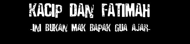 KACIP DAN FATIMAH