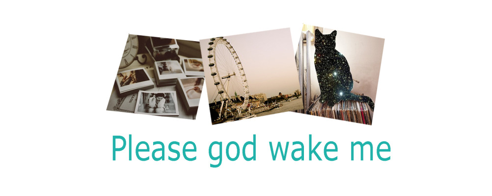 Please god wake me