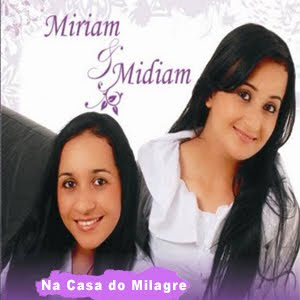 Miriam & Midiam Na Casa do Milagre (2010) Miriam & Midiam Na Casa do Milagre (2010) | músicas
