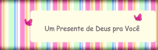 Um presente de Deus pra você...