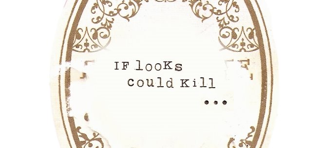 If looks could kill