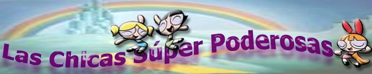 Chicas Superpoderosas!!!