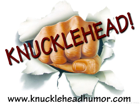 Knucklehead!