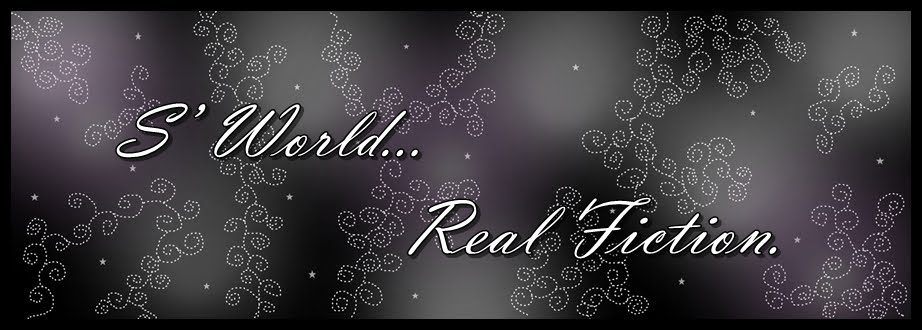 --S' World -- Real Fiction --