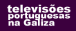 Recepçom da RTv Portuguesas na Galiza