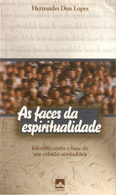 Hernandes Dias Lopes - As Faces da Espiritualidade