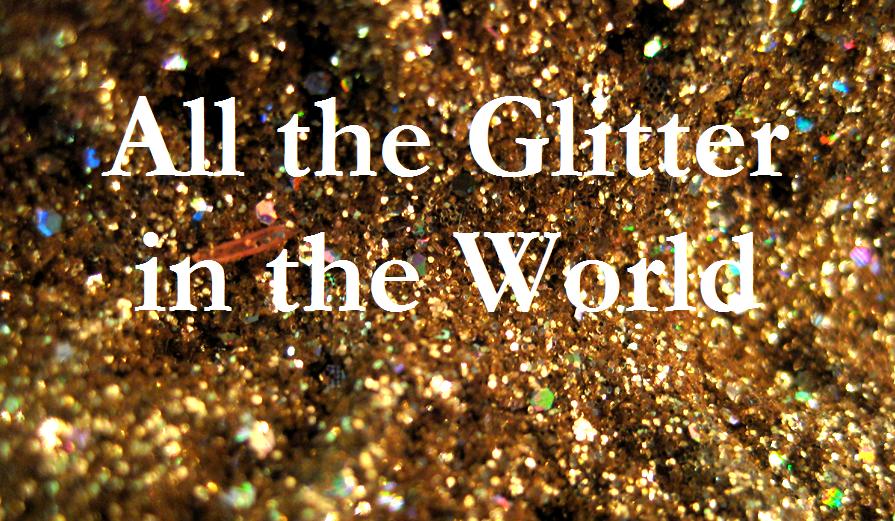 All the Glitter in the World