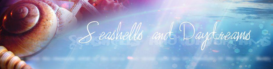 Sea Shells and Day Dreams