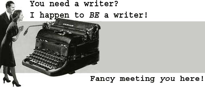 You Need a Writer?  I AM a Writer!
