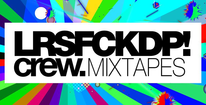 LARESISFUCKEDUP CREW MIXTAPES