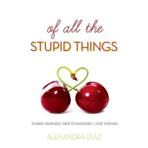 Of All the Stupid Things by Alexandra Diaz