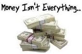 Money Is Not Everything :-)
