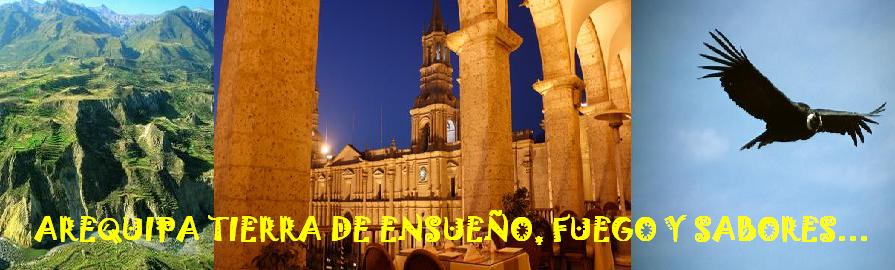 AREQUIPA TIERRA DE ENSUEÑO, FUEGO Y SABORES