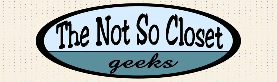 The Not So Closet Geeks