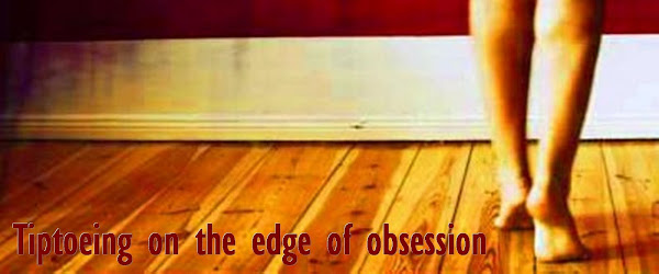 Tiptoeing on the edge of obsession
