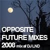 GUEST-MIX: DJ LND - OPPOSITE FUTURE MIXES 2008