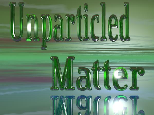 Unparticled Matter