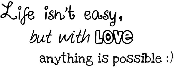 Life isn't easy, but with love anything is possible