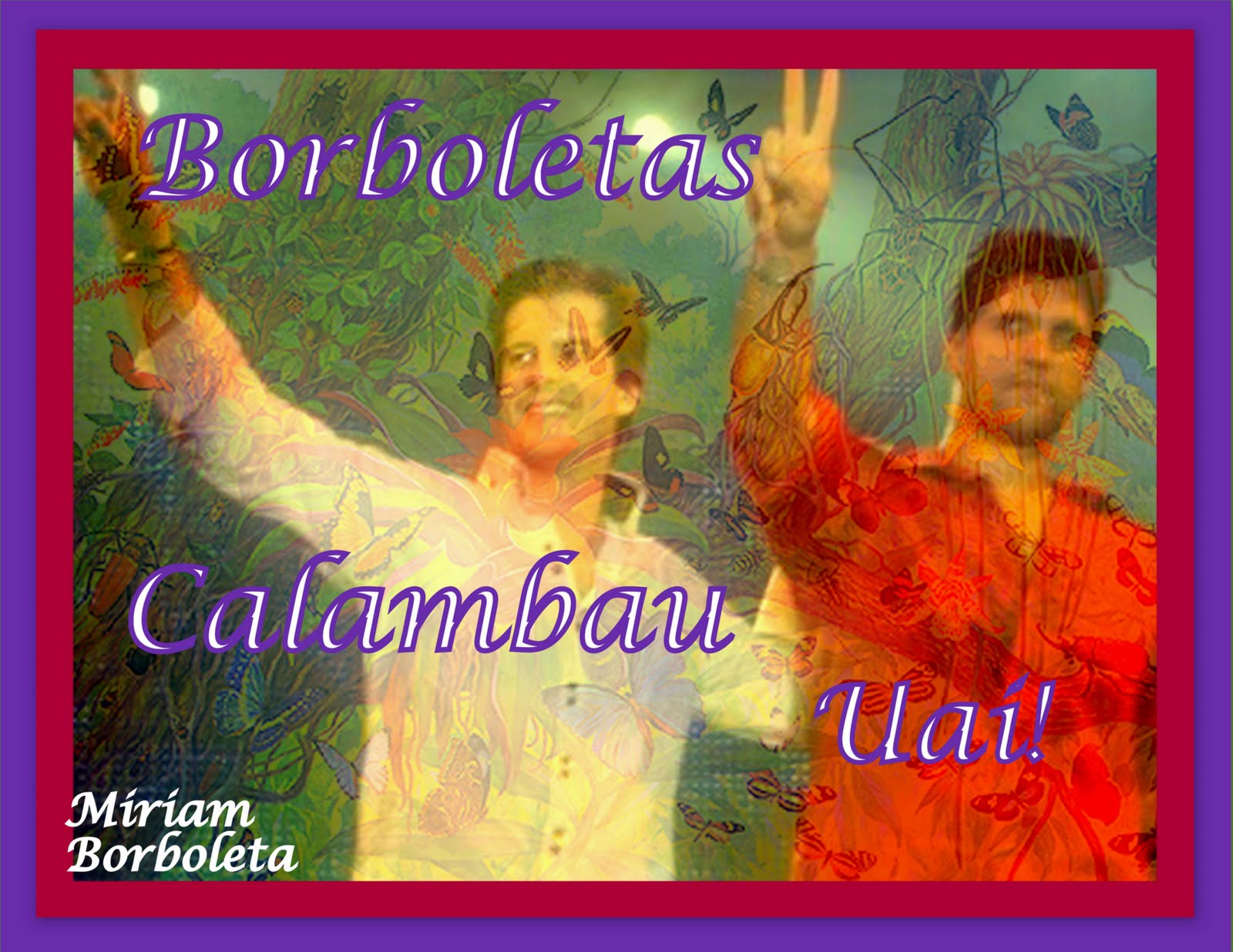 BORBOLETAS CALAMBAU UAI! 