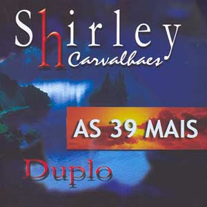 baixar Shirley Carvalhaes - As 39 Mais- Duplo - Disco 1 