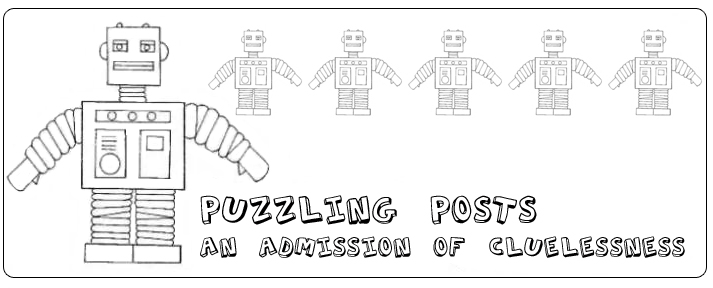 Puzzling Posts: An admission of cluelessness
