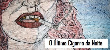 O Último Cigarro da Noite