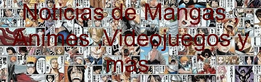 Noticias de Mangas Animes Videojuegos y mucho mas