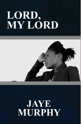 Lord, My Lord by Jaye Murphy