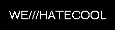 WE///HATECOOL