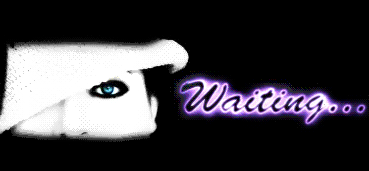 W a i t i n g ...