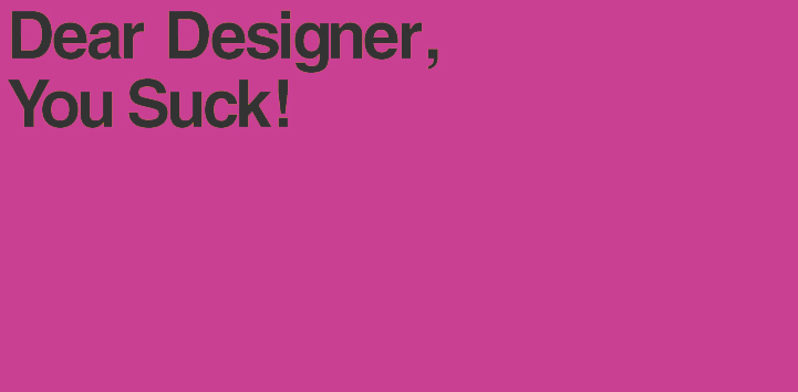 dear designer,you suck!