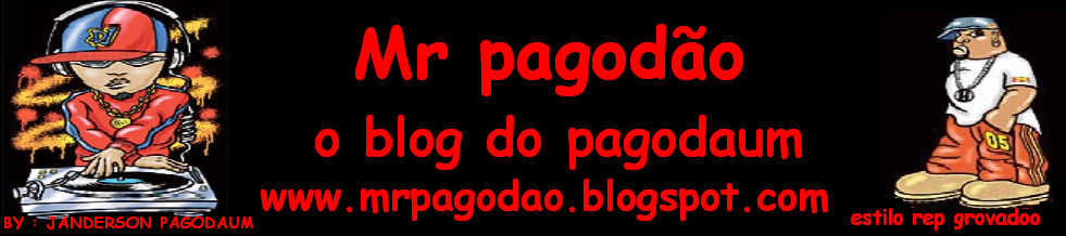 ...::Mr PaGoDãO  o BloG DoS PaGoDeiRoS::....