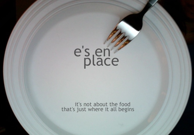 e's en place: it's not about the food