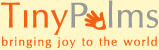 TinyPalms.com - Bringing Joy to the World