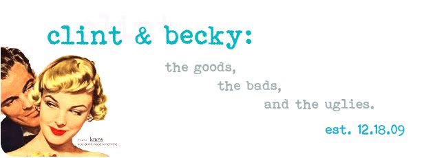 clint&becky: The Goods, the Bads, and the Uglies