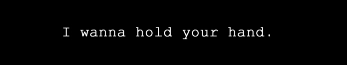 I wanna hold your hand.