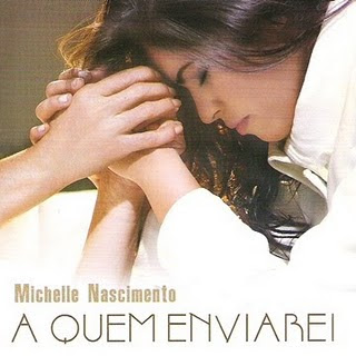 Michelle Nascimento – A Quem Enviarei Michelle Nascimento – A Quem Enviarei