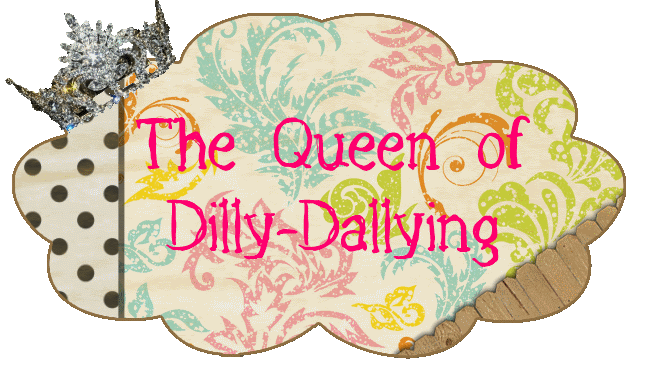 The Queen of Dilly-Dallying