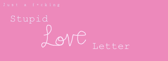 Stupid Love Letter