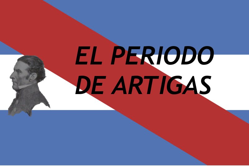 EL PERIODO DE ARTIGAS