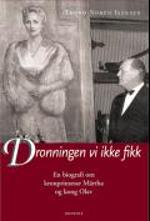Dronningen vi ikke fikk - En biografi om kronprinsesse Märtha og kong Olav