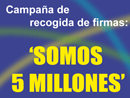 Campaña de recogida de Firmas "Somos 5 millones"