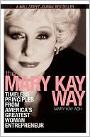 Mary Kay Way:  Timeless Principles from America's Greatest Woman Entrepreneur