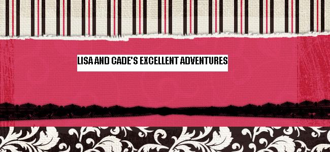 Lisa and Cade's Excellent Adventures