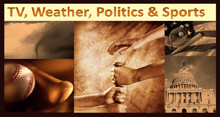 TV, Weather, Politics & Sports