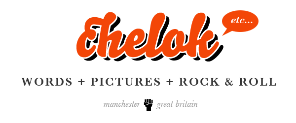 chelok, etc... WORDS + PICTURES + ROCK & ROLL